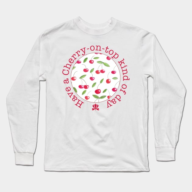 Have a cherry on top kind of day Long Sleeve T-Shirt by Home Cyn Home 